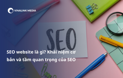 SEO website là gì? Khái niệm cơ bản và tầm quan trọng của SEO - Vinalink